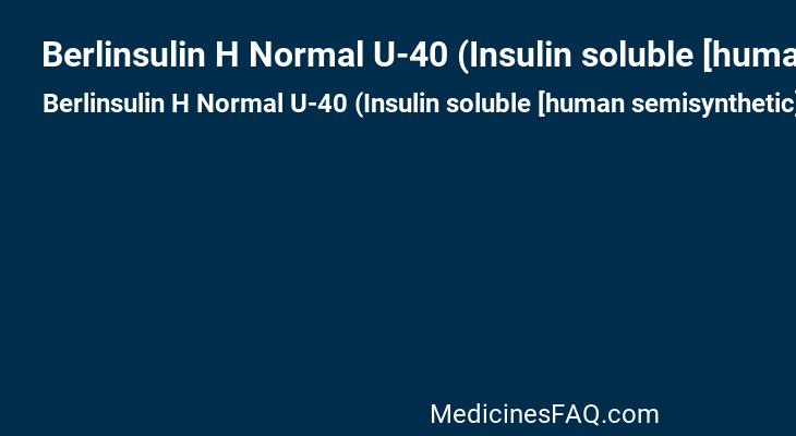 Berlinsulin H Normal U-40 (Insulin soluble [human semisynthetic])