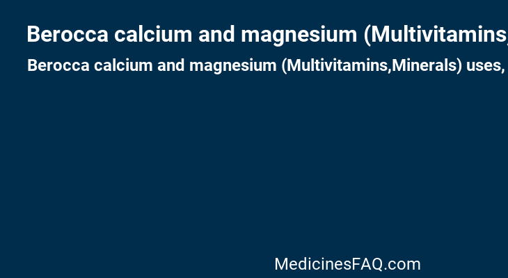 Berocca calcium and magnesium (Multivitamins,Minerals)