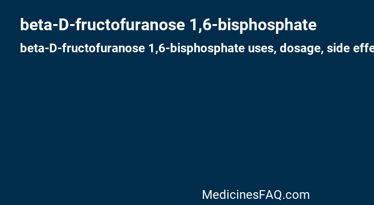 beta-D-fructofuranose 1,6-bisphosphate
