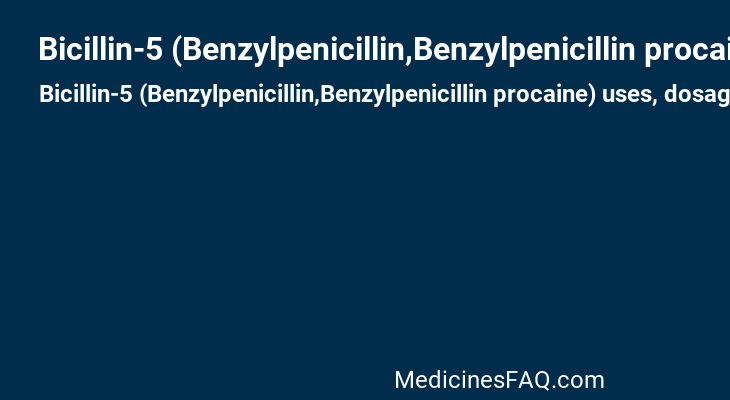 Bicillin-5 (Benzylpenicillin,Benzylpenicillin procaine)