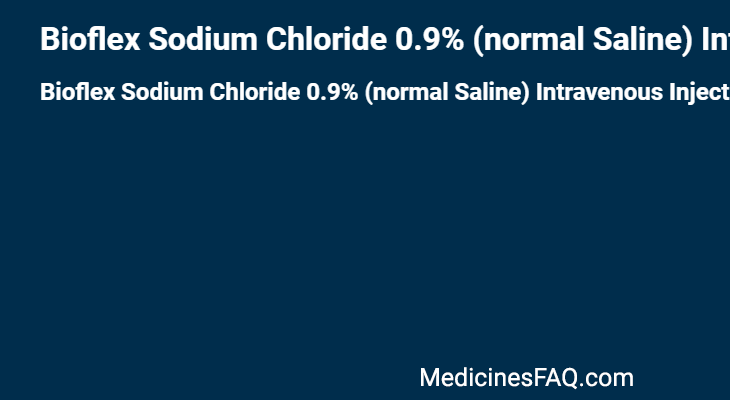 Bioflex Sodium Chloride 0.9% (normal Saline) Intravenous Injection