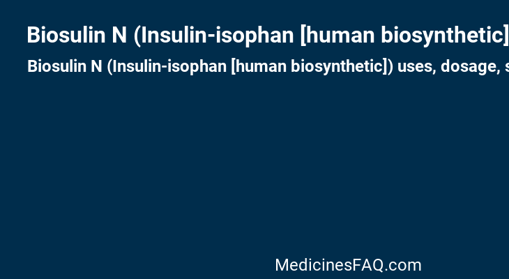 Biosulin N (Insulin-isophan [human biosynthetic])