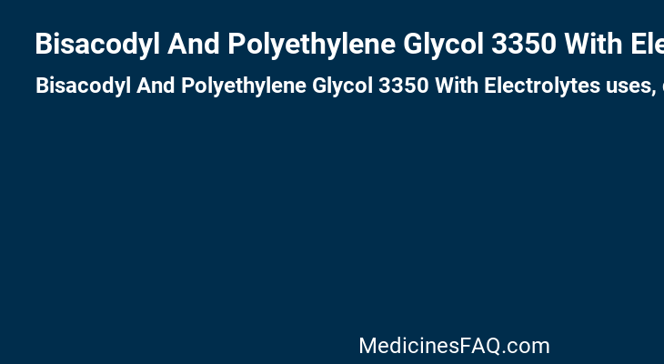 Bisacodyl And Polyethylene Glycol 3350 With Electrolytes
