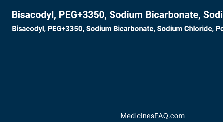 Bisacodyl, PEG+3350, Sodium Bicarbonate, Sodium Chloride, Potassium Chloride