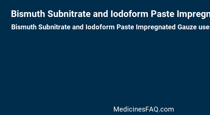 Bismuth Subnitrate and Iodoform Paste Impregnated Gauze