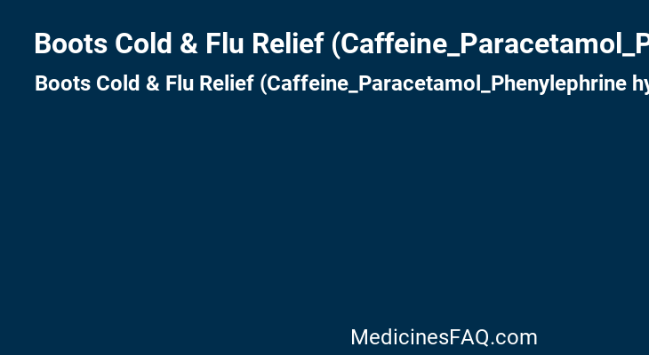 Boots Cold & Flu Relief (Caffeine_Paracetamol_Phenylephrine hydrochloride)
