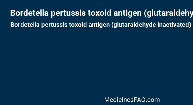 Bordetella pertussis toxoid antigen (glutaraldehyde inactivated)