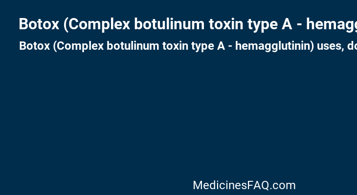 Botox (Complex botulinum toxin type A - hemagglutinin)