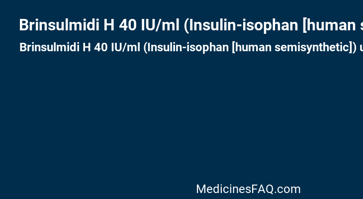 Brinsulmidi H 40 IU/ml (Insulin-isophan [human semisynthetic])