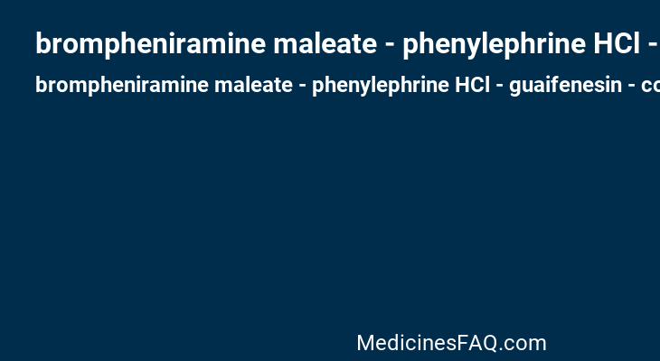 brompheniramine maleate - phenylephrine HCl - guaifenesin - codeine phosphate