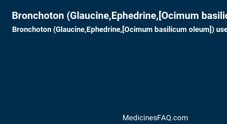 Bronchoton (Glaucine,Ephedrine,[Ocimum basilicum oleum])