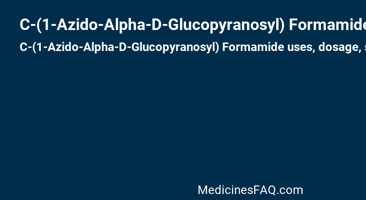 C-(1-Azido-Alpha-D-Glucopyranosyl) Formamide