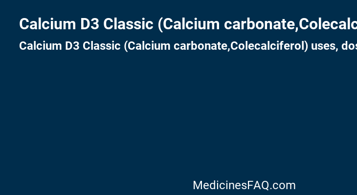 Calcium D3 Classic (Calcium carbonate,Colecalciferol)