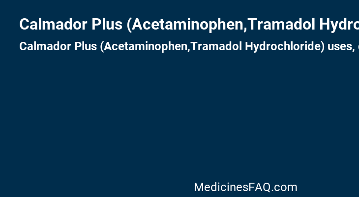 Calmador Plus (Acetaminophen,Tramadol Hydrochloride)