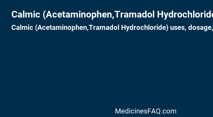 Calmic (Acetaminophen,Tramadol Hydrochloride)