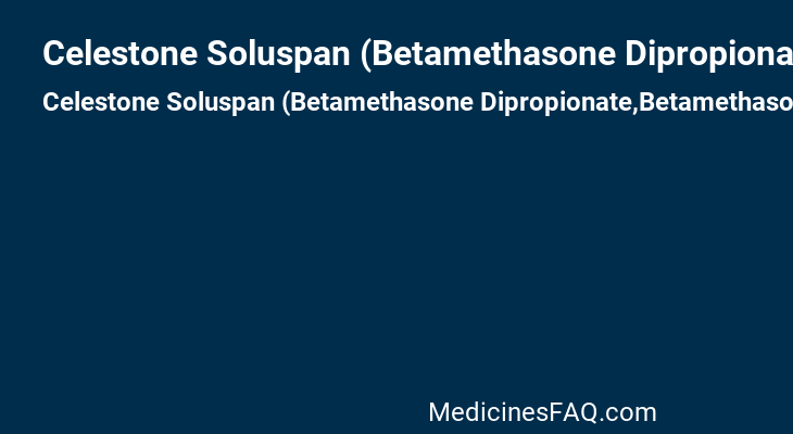 Celestone Soluspan (Betamethasone Dipropionate,Betamethasone Dipropionate)
