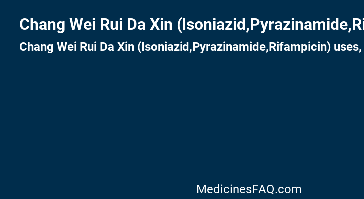 Chang Wei Rui Da Xin (Isoniazid,Pyrazinamide,Rifampicin)