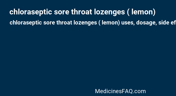 chloraseptic sore throat lozenges ( lemon)