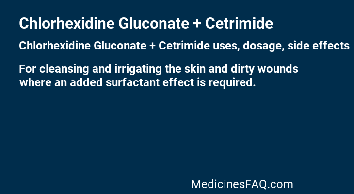 Chlorhexidine Gluconate + Cetrimide