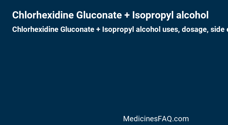 Chlorhexidine Gluconate + Isopropyl alcohol