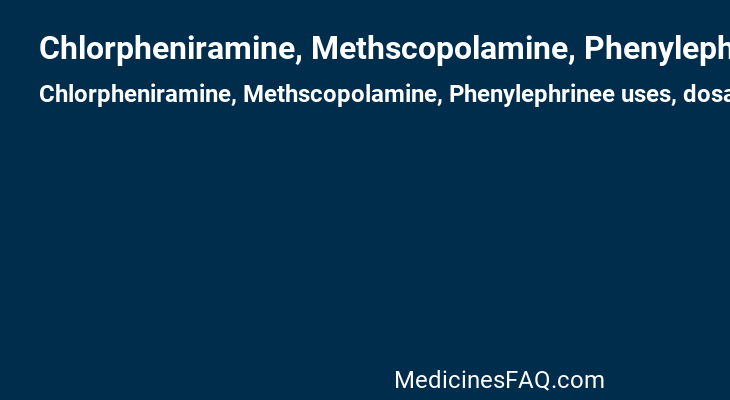 Chlorpheniramine, Methscopolamine, Phenylephrinee