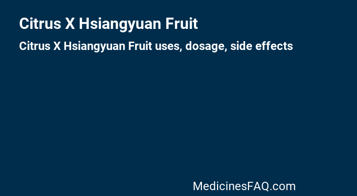 Citrus X Hsiangyuan Fruit