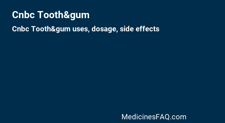 Cnbc Tooth&gum
