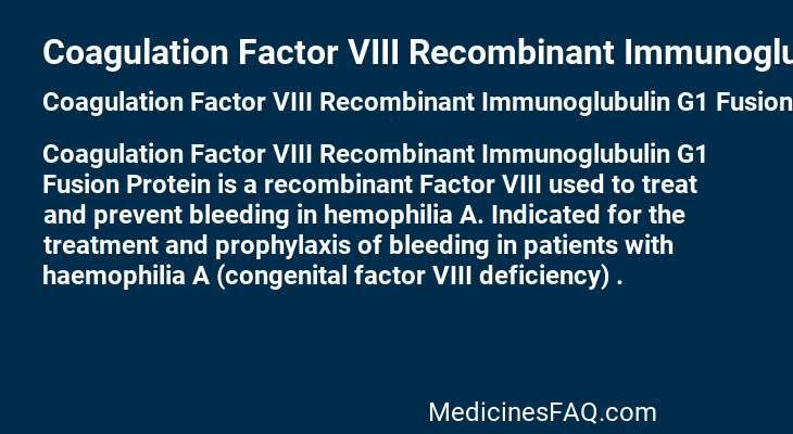 Coagulation Factor VIII Recombinant Immunoglubulin G1 Fusion Protein