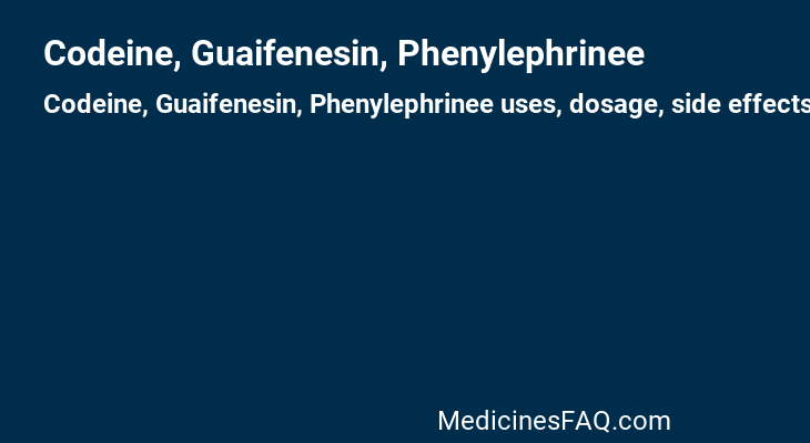 Codeine, Guaifenesin, Phenylephrinee