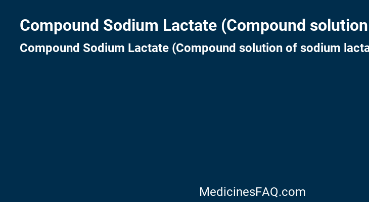 Compound Sodium Lactate (Compound solution of sodium lactate [Potassium chloride,Calcium chloride,Sodium chloride,Sodium lactate])