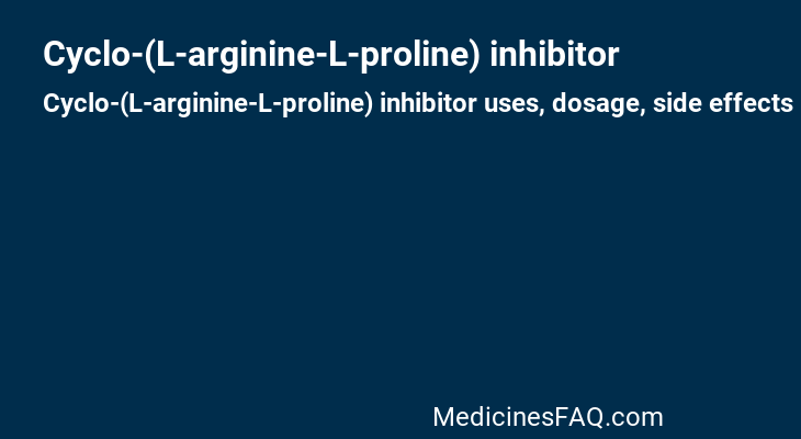 Cyclo-(L-arginine-L-proline) inhibitor