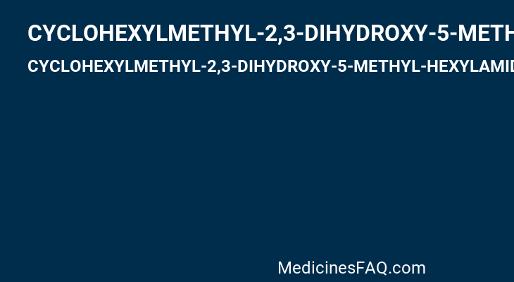 CYCLOHEXYLMETHYL-2,3-DIHYDROXY-5-METHYL-HEXYLAMIDE