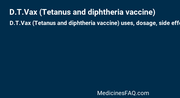 D.T.Vax (Tetanus and diphtheria vaccine)