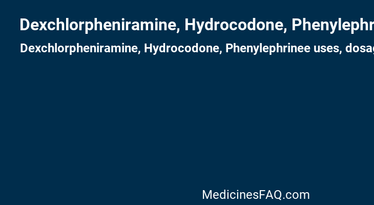 Dexchlorpheniramine, Hydrocodone, Phenylephrinee