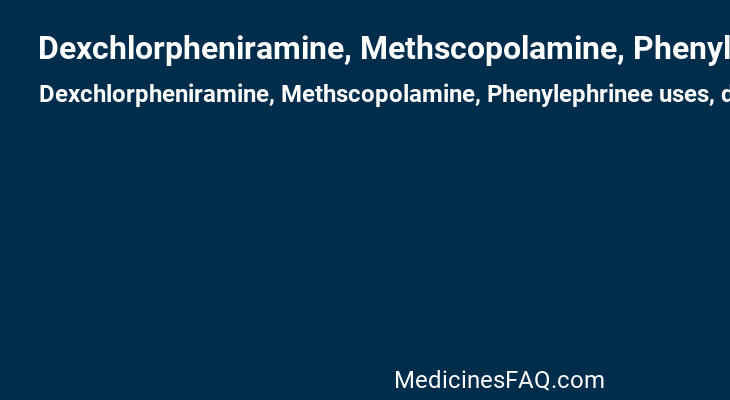 Dexchlorpheniramine, Methscopolamine, Phenylephrinee