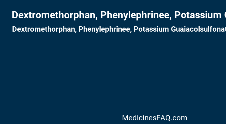 Dextromethorphan, Phenylephrinee, Potassium Guaiacolsulfonate, Pyrilamine