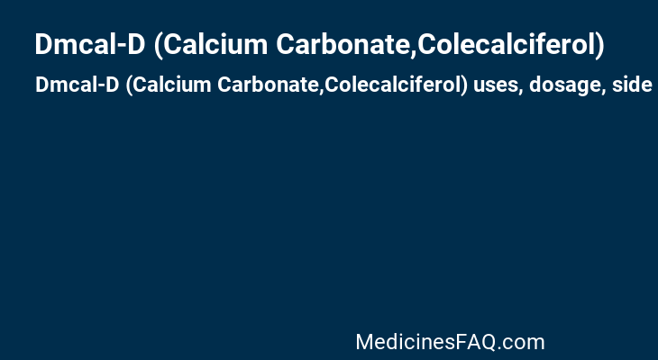 Dmcal-D (Calcium Carbonate,Colecalciferol)