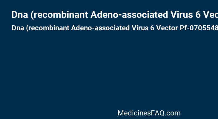 Dna (recombinant Adeno-associated Virus 6 Vector Pf-07055480 Human B-domain-deleted Blood-coagulation Factor Viii-specifying)