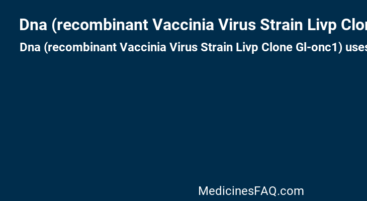 Dna (recombinant Vaccinia Virus Strain Livp Clone Gl-onc1)