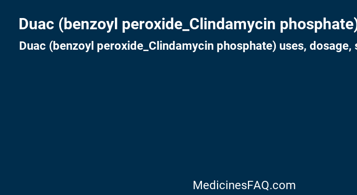 Duac (benzoyl peroxide_Clindamycin phosphate)
