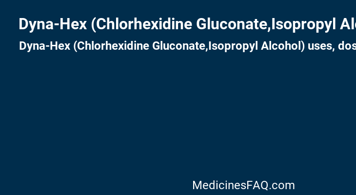 Dyna-Hex (Chlorhexidine Gluconate,Isopropyl Alcohol)