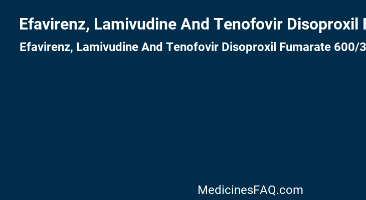 Efavirenz, Lamivudine And Tenofovir Disoproxil Fumarate 600/300/300