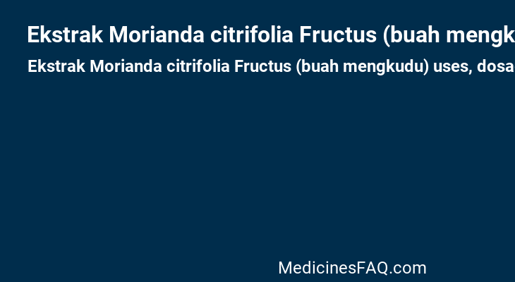 Ekstrak Morianda citrifolia Fructus (buah mengkudu)