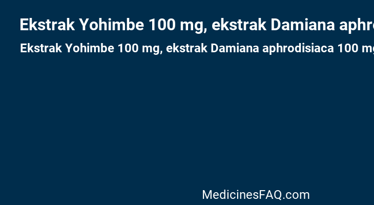Ekstrak Yohimbe 100 mg, ekstrak Damiana aphrodisiaca 100 mg, ekstrak ginseng 1000 mg, Zink 25 mg, vitamin B1 20 mg, vitamin B6 10 mg, vitamin B12 10 mcg, royal jelly 5 mg