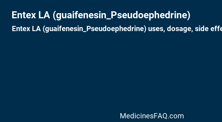 Entex LA (guaifenesin_Pseudoephedrine)