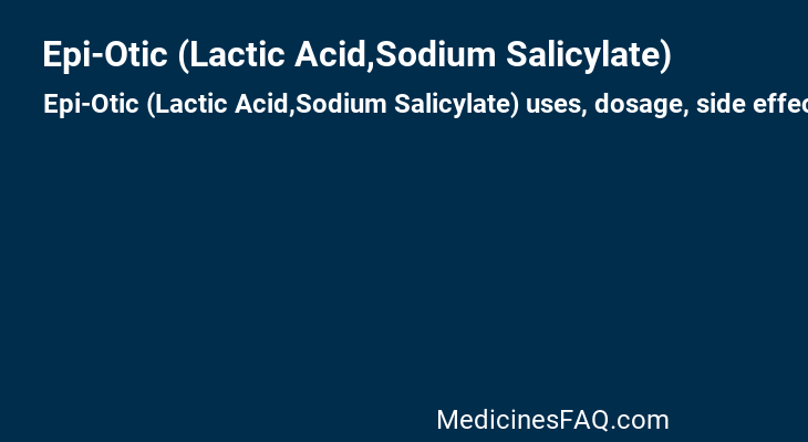 Epi-Otic (Lactic Acid,Sodium Salicylate)