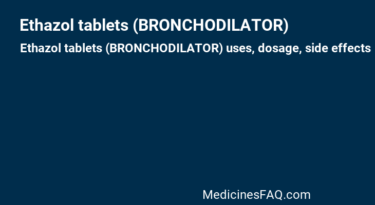 Ethazol tablets (BRONCHODILATOR)