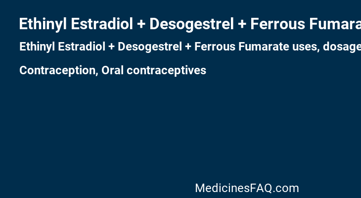 Ethinyl Estradiol + Desogestrel + Ferrous Fumarate