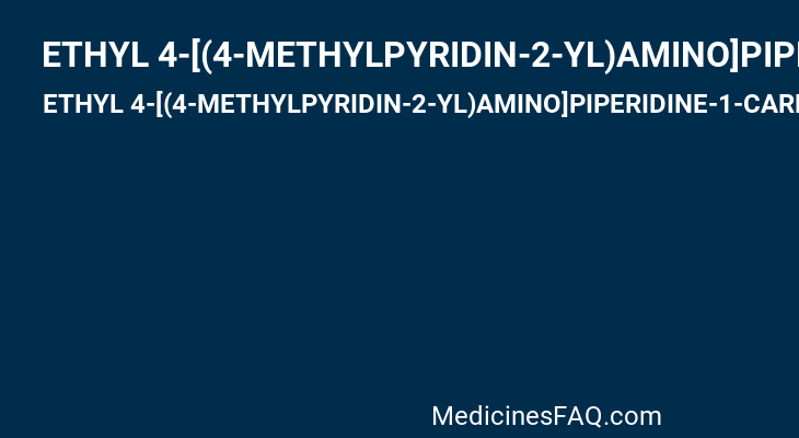 ETHYL 4-[(4-METHYLPYRIDIN-2-YL)AMINO]PIPERIDINE-1-CARBOXYLATE
