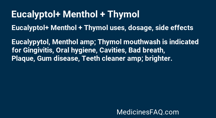 Eucalyptol+ Menthol + Thymol